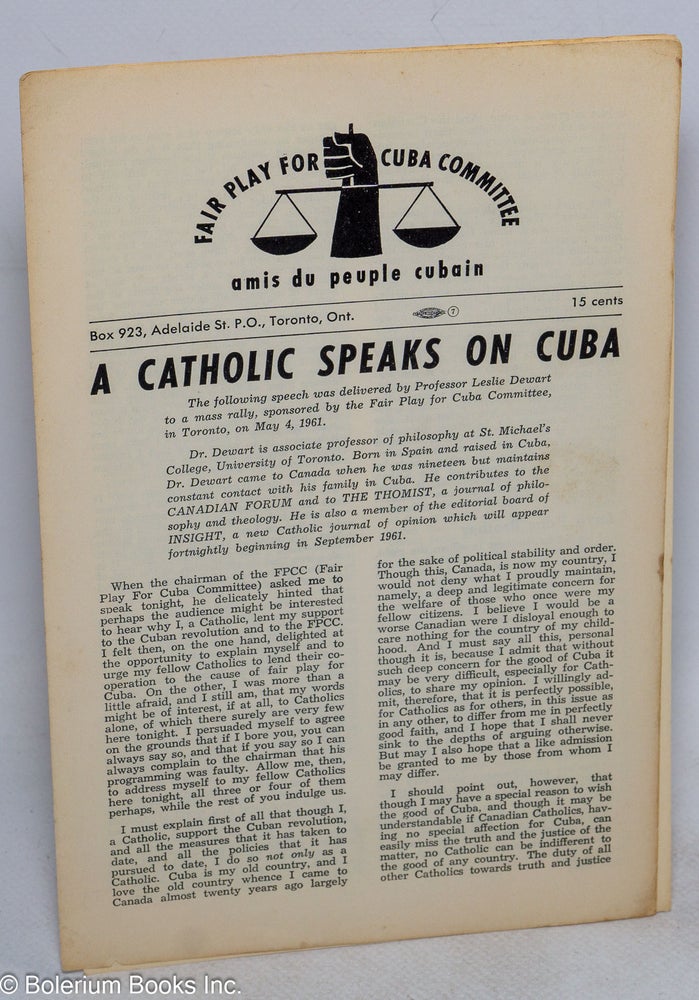 Cat.No: 202386 A Catholic speaks on Cuba. the following speech was delivered by professor Leslie Dewart to a mass rally, sponsored by the Fair Play for Cuba Committee, in Toronto, on May 4, 1961. Leslie Dewart.
