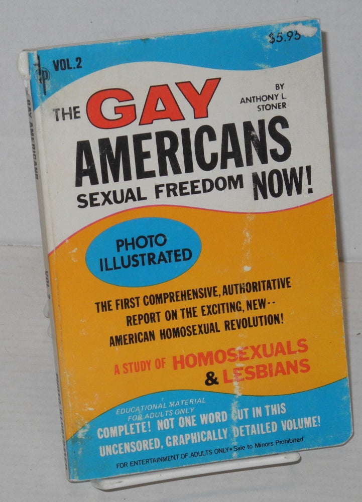 Cat.No: 202430 The gay Americans: sexual freedom now! Vol. 2, photo illustrated, the first comprehensive, authoritative report on the exciting, new -- American homosexual revolution. A study of homosexuals & lesbians. Anthony Stoner.