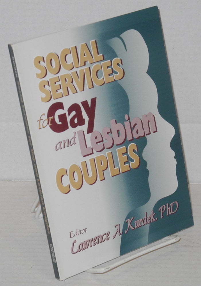 Cat.No: 202608 Social services for gay and lesbian couples. Lawrence A. Kurdek, Ph D.