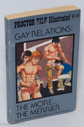 Cat.No: 202622 Gay Relations: the more the merrier [subtitle only on spine]. Anonymous,...