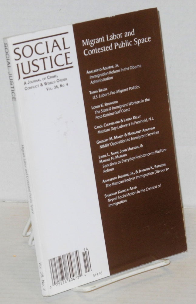 Cat.No: 202804 Social justice: a journal of crime, conflict and world order; Vol. 35, No. 4 Migrant labor and contested public space. Gregory Shank, Adalberto Aguirre Jr, Tanya Basok, Adalberto Aguirre Jr.