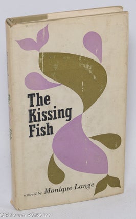 Cat.No: 202905 The Kissing Fish: a novel. Monique Lange, Richard Howard