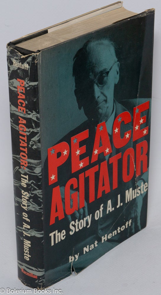 Cat.No: 202939 Peace agitator; the story of A.J. Muste. Nat Hentoff.