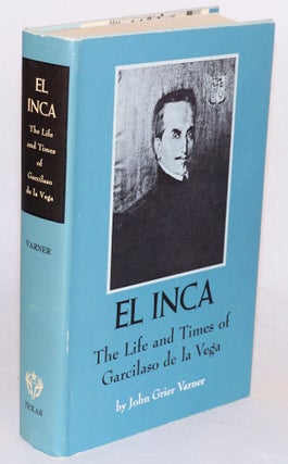 Cat.No: 203030 El Inca: the life and times of Garcilaso de la Vega. John Grier Varner