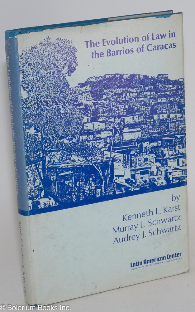 Cat.No: 203039 The evolution of law in the Barrios of Caracas. Kenneth L. Karst, Murray L., Audrey J. Schwartz.