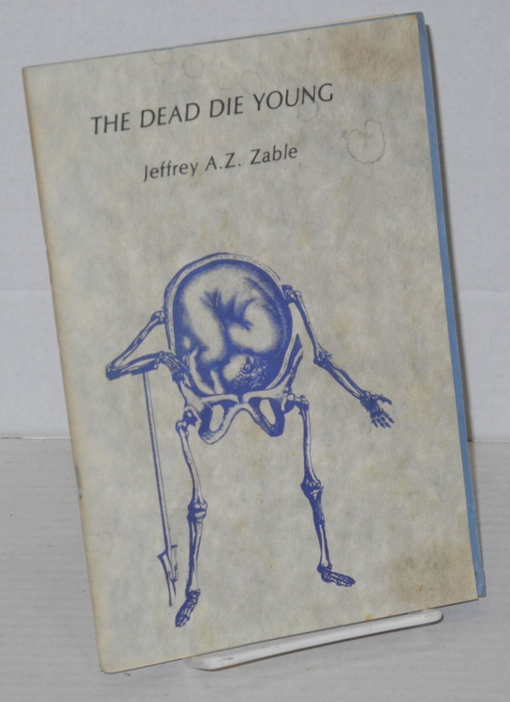 Cat.No: 203268 The Dead Die Young. Jeffrey A. Z. Zable, Jack Hirschman, Ken Weichel.