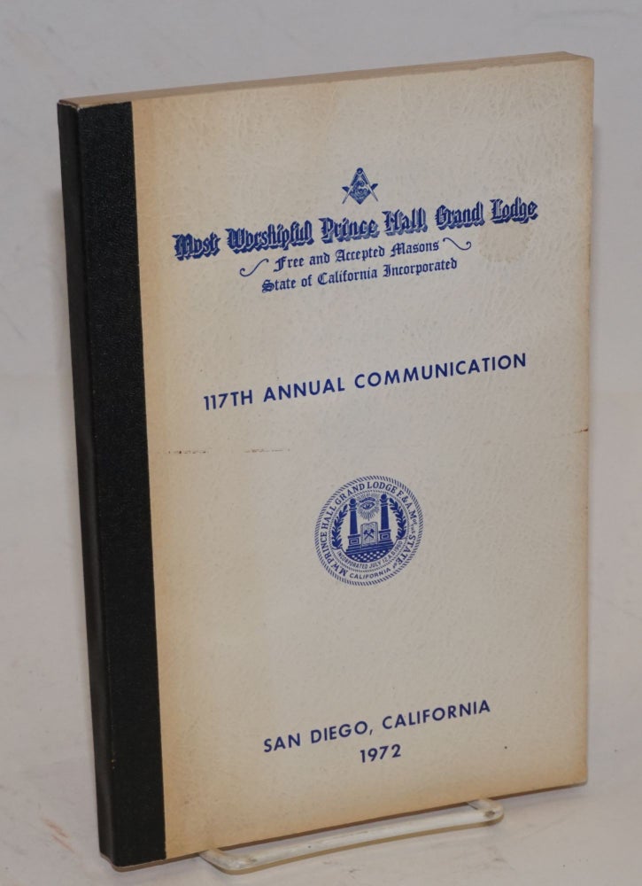 Cat.No: 203494 Proceedings of the M. W. Prince Hall Grand Lodge; free and accepted masons of the State of California, one hundred and seventeenth annual communication, held at San Diego, California, July 16-20, 1972, A.L. 5972. Prince Hall.