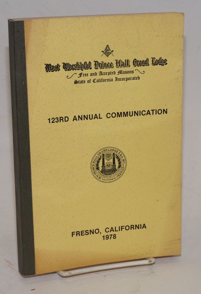 Cat.No: 203497 Proceedings of the M. W. Prince Hall Grand Lodge; free and accepted masons of the State of California, one hundred and twenty third annual communication, held at Fresno, California, July 17-19, 1973, A.L. 5978. Prince Hall.