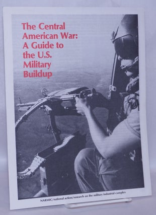 Cat.No: 203508 The Central American war: a guide to the U.S. military buildup