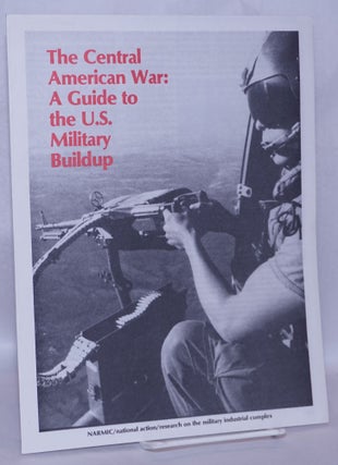 Cat.No: 203508 The Central American war: a guide to the U.S. military buildup