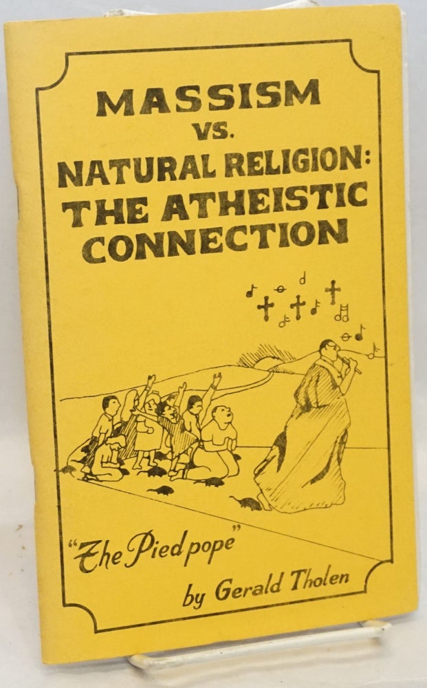 Cat.No: 203589 Massism vs. natural religion: the atheistic connection. Gerald Tholen.