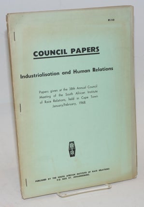 Cat.No: 203613 Council Papers: Industrialisation and human relations. Papers given at the...