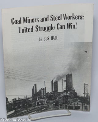 Cat.No: 203638 Coal miners and steel workers: united struggle can win! Gus Hall