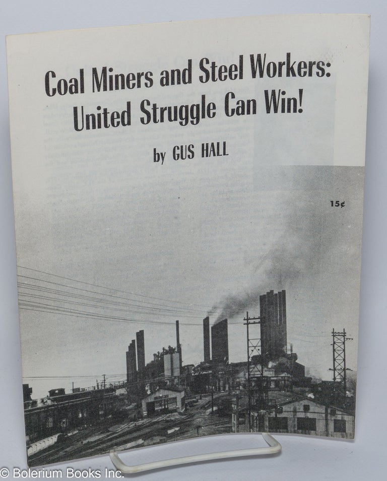 Cat.No: 203638 Coal miners and steel workers: united struggle can win! Gus Hall.