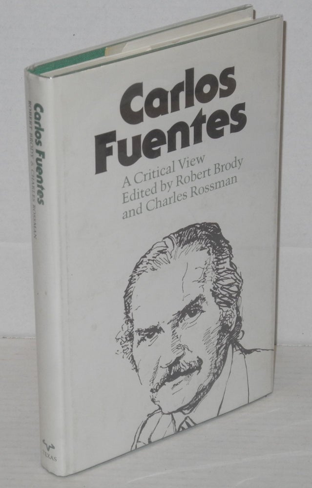 Cat.No: 203693 Carlos Fuentes: a critical view. Carlos Fuentes, Robert Brody, contributors: Luis Leal Charles Rossman, Jaime Alazraki.