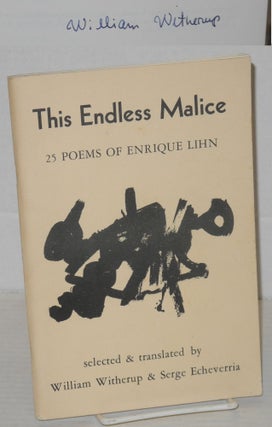 Cat.No: 203780 This endless malice: 25 poems of Enrique Lihn. Enrique Lihn, selected and,...