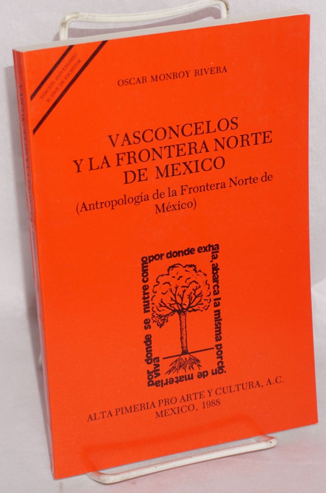Cat.No: 203791 Vasconcelos y la frontera norte de Mexico (antropología de la frontera norte de México). Oscar Monroy Rivera.