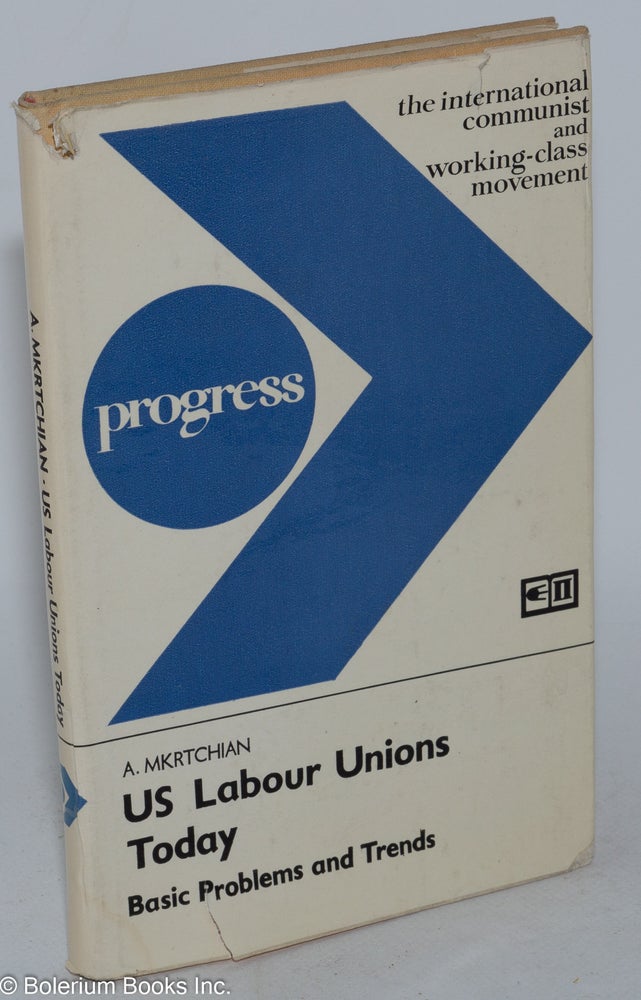 Cat.No: 20381 US Labour Unions Today: basic problems and trends. A. Mkrtchian.