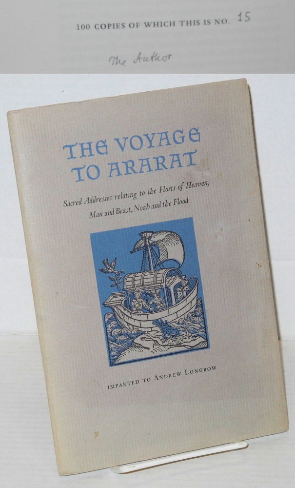 Cat.No: 203814 The voyage to Ararat: sacred addresses relating to the hosts of heaven, man and beast, Noah and The Flood imparted to Andrew Longbow. Andrew Longbow, John Edmunds.