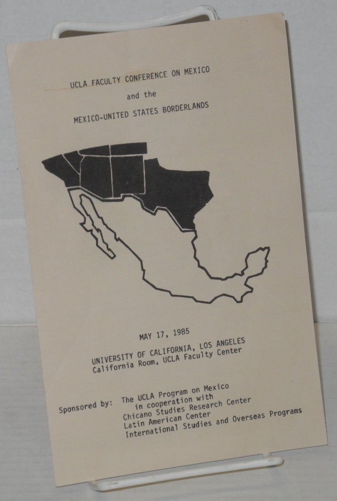 Cat.No: 203853 UCLA Faculty Conference on Mexico and the Mexico-United States Borderlands [program] May 17, 1985, UCLA, California Room, Faculty Center