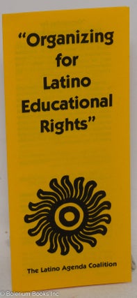 Cat.No: 203856 "Organizing for Latino educational rights" [brochure]. The Latino Agenda...