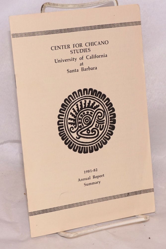 Cat.No: 203858 Center for Chicano Studies, University of California at Santa Barbara: 1981-1982 Annual Report Summary. Center for Chicano Studies.