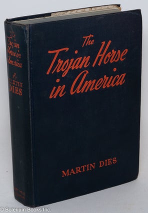 Cat.No: 20396 The Trojan Horse in America. Martin Dies