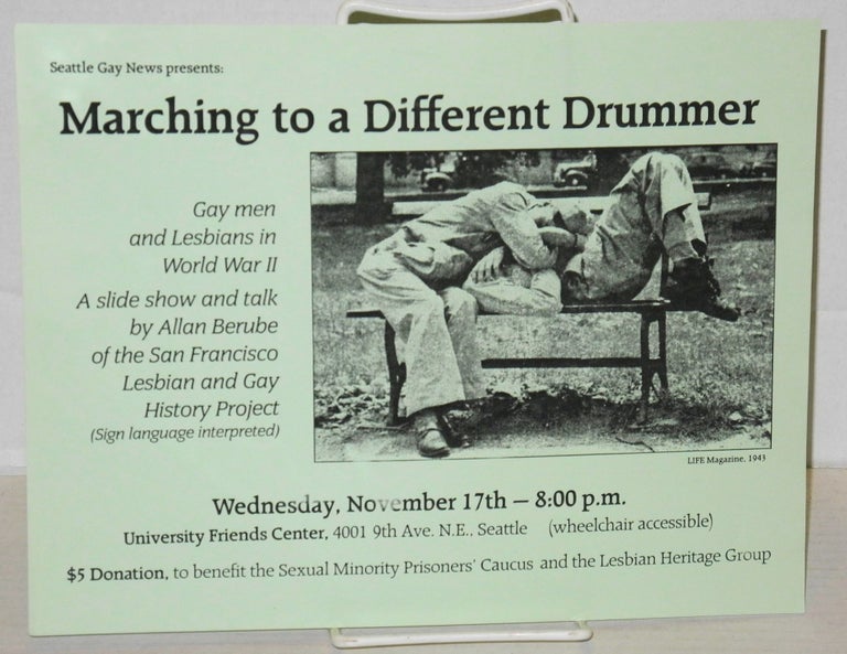 Cat.No: 204108 Seattle Gay News presents: Marching to a different drummer [handbill] Gay men and Lesbians in World War II; a slide show and talk by Allan Berube of the San Francisco Lesbian and Gay History Project, Wednesday, November 17th - 8:00p.m.