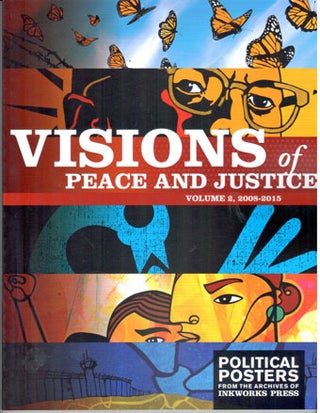 Visions of peace and justice. Volume 2, 2008-2015. Political posters from the archives of Inkworks Press