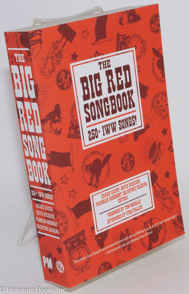 Cat.No: 204203 The big red songbook. 250+ IWW songs! Foreword by Tom Morello, afterword by Utah Phillips. Archie Green, eds, Salvatore Salerno, Franklin Rosemont, David Roediger.