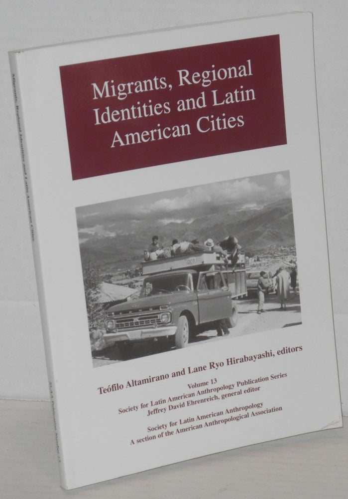 Cat.No: 204239 Migrants, Regional Identities and Latin American Cities. Teófilo Altamirano, Lane Ryo Hirabayashi.