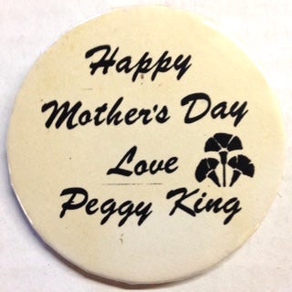 Cat.No: 204311 Happy Mother's Day / Love, Peggy King [pinback button