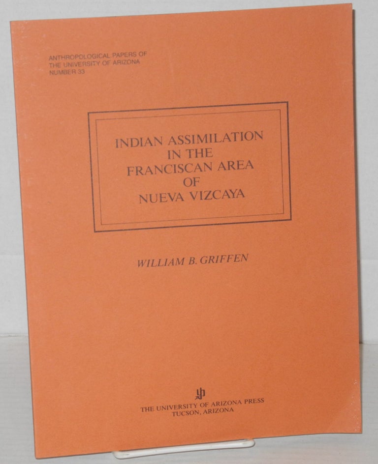 Cat.No: 204320 Indian assimilation in the Franciscan area of the Nueva Vizcaya. William B. Griffen.
