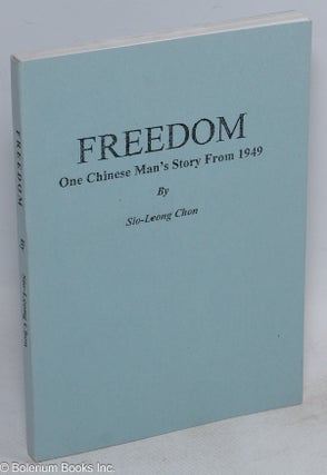 Cat.No: 204392 Freedom: One Chinese Man's Story from 1949. Sio-Leong Chon
