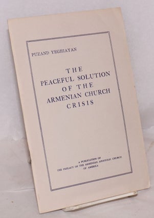 Cat.No: 204438 The peaceful solution of the Armenian Church crisis. Puzand Yeghiayan,...