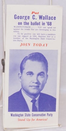 Put George C. Wallace on the ballot in '68: Washingtonians ... you can speak out against the trends that are developing in this nation. The only way to be positive you will have a candidate you can support in 1968 is to register now as a member of the Washington State Conservative Party