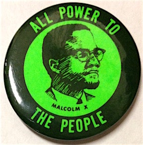 Cat.No: 204488 All power to the people [pinback button]. Malcolm X