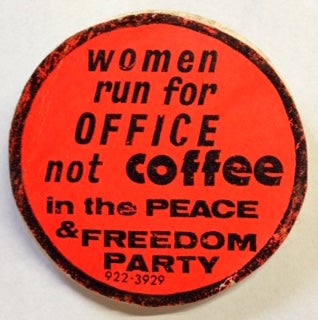 Cat.No: 204520 Women run for Office not Coffee in the Peace and Freedom Party [pinback...