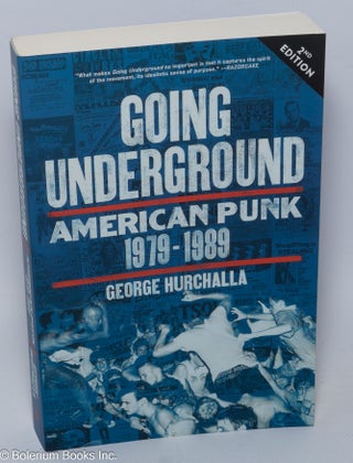 Cat.No: 204555 Going underground; American Punk, 1979-1989. Second edition. George Hurchalla