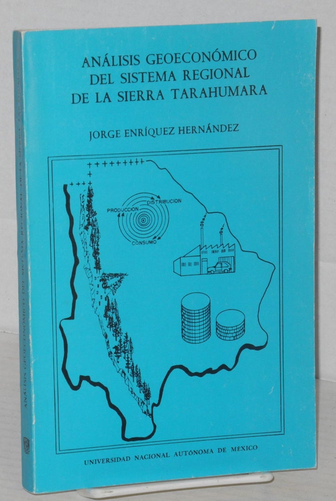 Cat.No: 204625 Análisis geoeconómico del sistema regional de la Sierra Tarahumara. Jorge Enríquez Hernández.