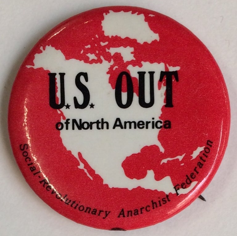 Cat.No: 204637 US Out of North America [pinback button]. Social Revolutionary Anarchist Federation.