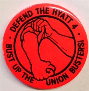Cat.No: 204639 Defend the Hyatt 4 / Bust up the union busters! [pinback button