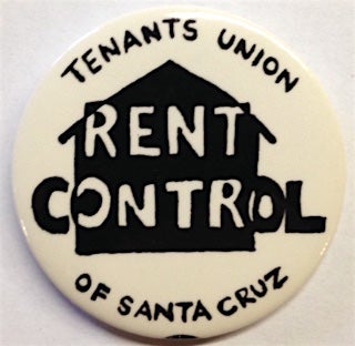 Cat.No: 204650 Rent Control [pinback button]. Tenants Union of Santa Cruz