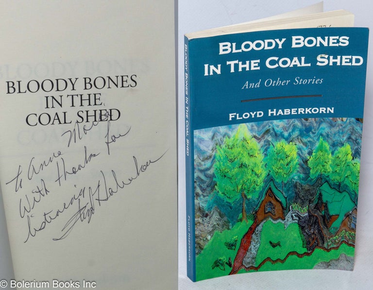 Cat.No: 204726 Bloody bones in the coal shed and other stories. Floyd Haberkorn.