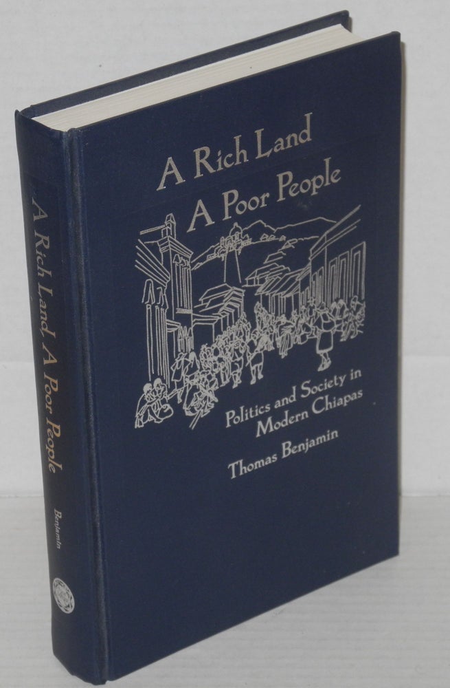 Cat.No: 204742 A rich land, a poor people: politics and society in modern Chiapas. Thomas Benjamin.