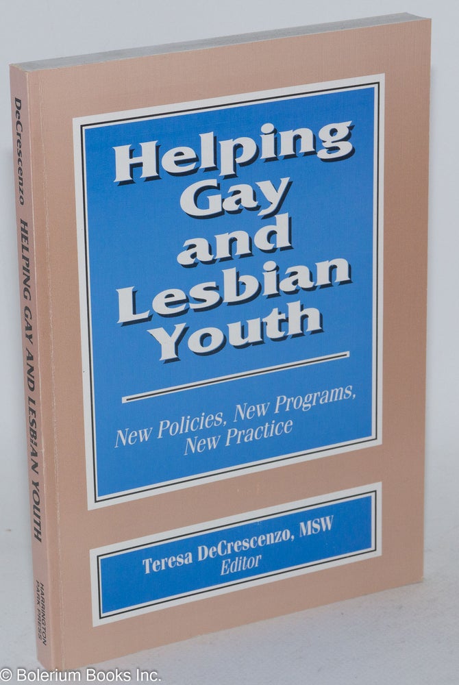 Cat.No: 204759 Helping gay and lesbian youth: new policies, new programs, new practice. Teresa DeCrescenzo.