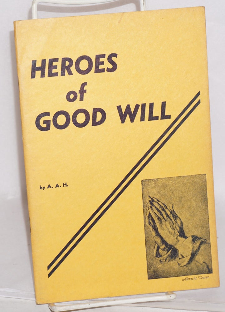 Cat.No: 204933 Heroes of good will: thirty-five stories of valor in creative living. Allan A. Hunter.