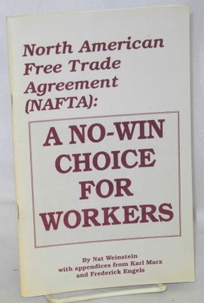 Cat.No: 205029 North American Free Trade Agreement (NAFTA): A no-win choice for workers....