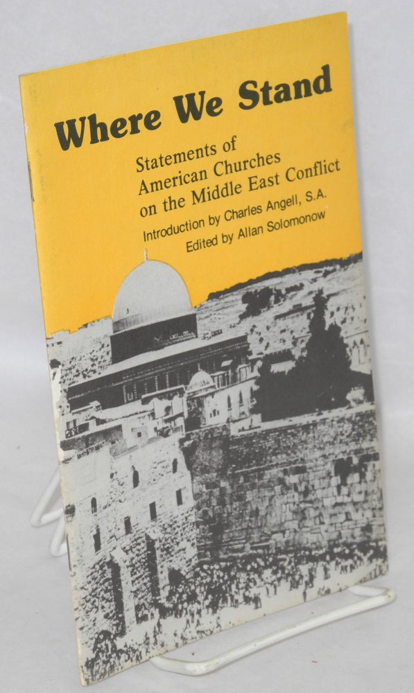 Cat.No: 205071 Where we stand. Official statements of American churches on the Middle East conflict. Allan Solomonow.