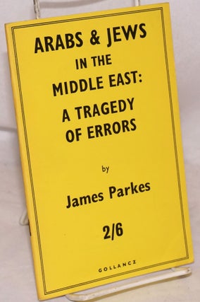 Cat.No: 205156 Arabs and Jews in the Middle East: a tragedy of errors. James Parkes
